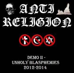 Antireligion : Demo II - Unholy Blasphemies 2012-2014